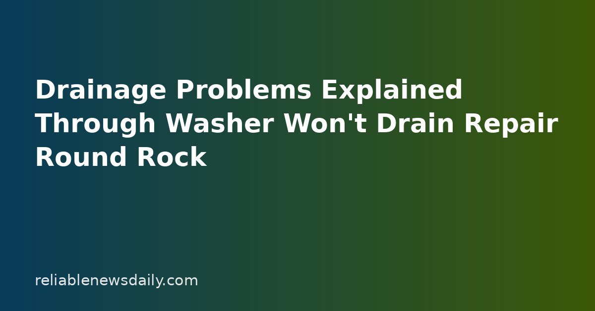 Drainage Problems Explained Through Washer Won’t Drain Repair Round Rock Drainage Problems Explained Through Washer Won't Drain Repair Round Rock